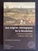 AUX ORIGINES IDEOLOGIQUES DE LA REVOLUTION JOURNAUX ET PAMPHLETS A RENNES (1788-1789). ROGER DUPUY (TEXTES PRESENTES PAR)
