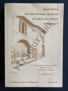AUJOURD'HUI, QUE SONT DEVENUS LES RELAIS DE POSTE AUX CHEVAUX EN FRANCE?-N° SPECIAL D'UFUTA-DECEMBRE 90