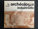 ARTS DE L'OUEST ARCHEOLOGIE INDUSTRIELLE EN BRETAGNE. XAVIER BARRAL I ALTET (SOUS LA DIRECTION DE)
