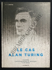 LE CAS ALAN TURING HISTOIRE EXTRAORDINAIRE ET TRAGIQUE D'UN GENIE. ERIC LIBERGE-ARNAUD DELALANDE