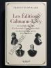 LES EDITIONS CALMANN-LEVY de la Belle Epoque à la seconde Guerre mondiale Un demi-siècle au service de la littérature. JEAN-YVES MOLLIER