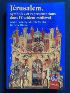 JERUSALEM, SYMBOLES ET REPRESENTATIONS DANS L'OCCIDENT MEDIEVAL