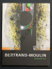 BERTRAND-MOULIN RETROSPECTIVE-CATALOGUE EXPOSITION 26 JANVIER AU 7 AVRIL 2013-MUSEE DES BEAUX-ARTS DE SAINT-LO. JEAN-PIERRE COLLE-JACQUES ...