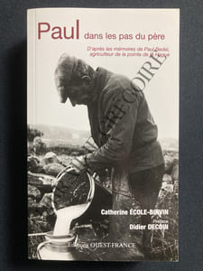 PAUL DANS LES PAS DU PERE D'après les mémoires de Paul Bedel, agriculteur de la pointe de la Hague