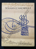 SOLIMAN LE MAGNIFIQUE-CATALOGUE D'EXPOSITION-GALERIES NATIONALES DU GRAND PALAIS-15 FEVRIER AU 14 MAI 1990. COLLECTIF