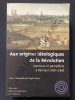 AUX ORIGINES IDEOLOGIQUES DE LA REVOLUTION Journaux et pamphlets à Rennes (1788-1789). ROGER DUPUY (TEXTES PRESENTES PAR)