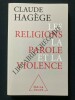 LES RELIGIONS, LA PAROLE ET LA VIOLENCE. CLAUDE HAGEGE
