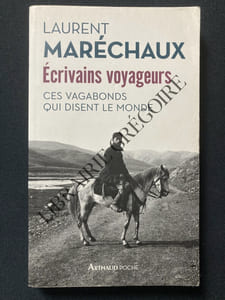 ECRIVAINS VOYAGEURS Ces vagabonds qui disent le monde