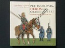 PETITS SOLDATS, HEROS DE LA GRANDE GUERRE Imagier des combattants de 1914-1918. JEAN-PIERRE COLIGNON-JEAN BRUNEAU (ILLUSTRATIONS DE)