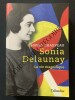 SONIA DELAUNAY La vie magnifique. SOPHIE CHAUVEAU