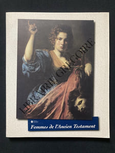 FEMMES DE L'ANCIEN TESTAMENT-PEINTURES ET DESSINS DES COLLECTIONS PUBLIQUES FRANCAISES-CATALOGUE D'EXPOSITION--MUSEE NATIONAL MESSAGE PUBLIQUE MARC CHAGALL-NICE-3 JUILLET-4 OCTOBRE 1999