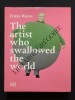 THE ARTIST WHO SWALLOWED THE WORLD-CATALOGUE D'EXPOSITION. ERWIN WURM