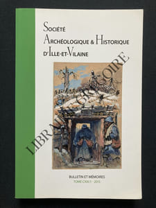 BULLETIN ET MEMOIRES DE LA SOCIETE ARCHEOLOGIQUE ET HISTORIQUE D'ILLE-ET-VILAINE-TOME CXIX/1-2015	