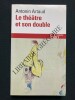 LE THEATRE ET SON DOUBLE suivi de Le th&eacute;&acirc;tre de S&eacute;raphin	. ANTONIN ARTAUD	
