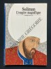 SOLIMAN L'EMPIRE MAGNIFIQUE	. THERESE BITTAR	