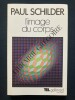 L'IMAGE DU CORPS Etude des forces constructives de la psyché	. PAUL SCHILDER	