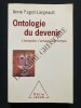 ONTOLOGIE DU DEVENIR L'évolution, l'univers et le temps	. ANNE FAGOT-LARGEAULT	