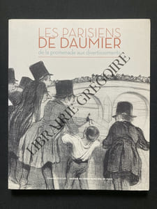 LES PARISIENS DE DAUMIER DE LA PROMENADE AUX DIVERTISSEMENTS-CATALOGUE PUBLIE A L'OCCASION DE L'EXPOSITION PRESENTEE PAR LE CREDIT MUNICIPAL DE PARIS DU 4 DECEMBRE 2013 AU 4 MARS 2014