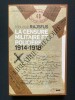 LA CENSURE MILITAIRE ET POLICIERE 1914-1918	. MAURICE RAJSFUS	
