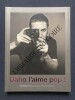 DAHO L'AIME POP!-CATALOGUE EXPOSITION 5 DECEMBRE 2017-29 AVRIL 2018. TRISTAN BERA ET ETIENNE DAHO (SOUS LA DIRECTION DE)