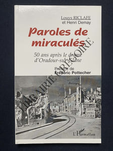 PAROLES DE MIRACULES 50 ANS APRES LE DRAME D'ORADOUR-SUR-GLANE