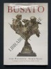 BUSATO-CATALOGUE RAISONNE DES BRONZES-2000-2010. LYDIA HARAMBOURG-GIORGIO SEGATO