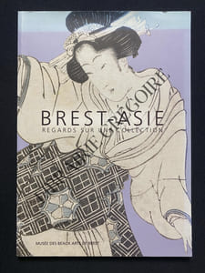 BREST-ASIE REGARDS SUR UNE COLLECTION-CATALOGUE EXPOSITION-MUSEE DES BEAUX ARTS DE BREST-27 MAI-3 OCTOBRE 2004