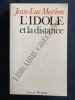 L'IDOLE ET LA DISTANCE CINQ ETUDES. JEAN-LUC MARION