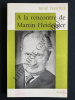 A LA RENCONTRE DE MARTIN HEIDEGGER. RENE DANTLO