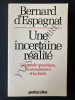UNE INCERTAINE REALITE Le monde quantique, la connaissance et la durée. BERNARD D'ESPAGNAT