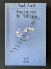 SUPERIORITE DE L'ETHIQUE De Schopenhauer à Wittgenstein. PAUL AUDI