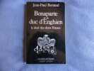 Bonaparte et le duc d'Enghien le duel des deux France. Jean-Paul Bertaud