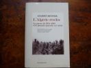 L'Algérie révélée. La guerre de 1914-1918 et le premier quart du XXè siècle.. Gilbert Meynier