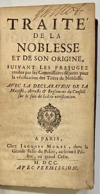 Traité de la Noblesse et de son origine, suivant les prejugez rendus par les Commissaires députez pour la vérification des Titres de Noblesse...