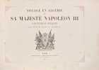 Voyage en Alg&eacute;rie de Sa Majest&eacute; Napol&eacute;on III. . PHARAON, Florian. 