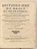 Dictionnaire de droit et de pratique contenant l’explication des termes de Droit, d’Ordonnance, de Coutumes et de Pratique.... FERRIERE. Claude-Joseph ...