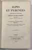 Alpes et Pyr&eacute;n&eacute;es, arabesques litt&eacute;raires compos&eacute;es de nouvelles historiques, anecdotes, descriptions, chroniques.... 