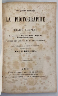Les quatre banches de la photographie - Traité complet théorique et pratique des procédés de Daguerre, Talbot, Niepce de Saint-Victoret Archer...