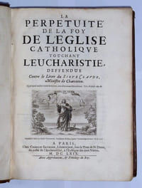 La perpetuité de la Foy de l’Eglise catholique touchant l’Eucharistie, défendue contre le Livre du sieur Claude, Ministre de Charenton.
