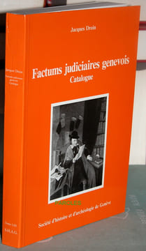 Catalogue des factums judiciaires genevois sous l'Ancien régime.. DROIN (Jacques)