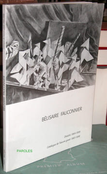 Bélisaire Fauconnier - Dessins 1964-1999 - Catalogue de l'oeuvre gravé 1983-1998.. PLUMART (Roland)