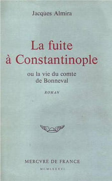 La Fuite à Constantinople ou La vie du Comte de Bonneval.. ALMIRA (Jacques)