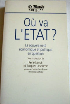Où va l'Etat ? - La souveraineté économique et politique en question.. [COLLOQUE] / LENOIR (René), LESOURNE (Jacques), sous la direction de