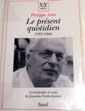 Le Pr&eacute;sent quotidien 1955-1966.. ARIES (Philippe)