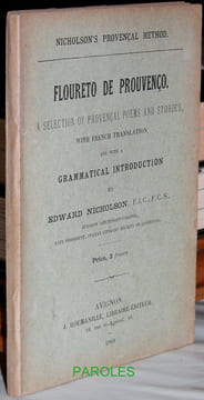 Floureto de Prouvenço - A Selection of Provençal Poems and Stories, with French Translation, and with a Grammatical Introduction.. NICHOLSON (Edward)