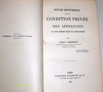Etude historique sur la condition privée des affranchis aux trois premiers siècles de l'Empire romain.