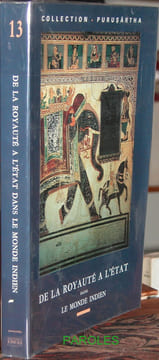 De la Royauté à l'Etat - Anthropologie et histoire du politique dans le monde indien.. CENTRE D'ETUDES DE L'INDE ET DE L'ASIE DU SUD (Paris) / ...
