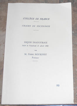 Collège de France - Chaire de Sociologie - Leçon Inaugurale faite le Vendredi 23 Avril 1982 par M. Pierre Bourdieu Professeur. Pierre Bourdieu