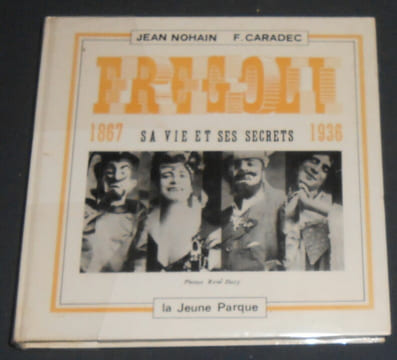 Fregoli 1867-1936 Sa Vie et Ses Secrets. Jean Nohain et François Caradec