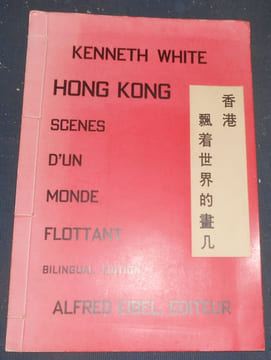 Hong Kong Scènes d'Un monde Flottant. Kenneth White